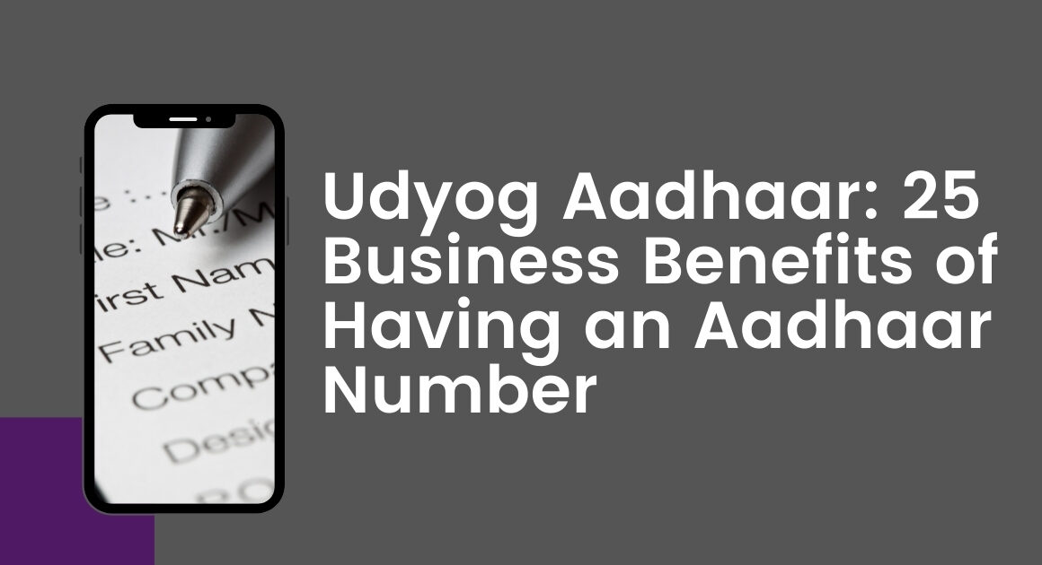 Udyog Aadhaar: 25 Business Benefits of Having an Aadhaar Number
